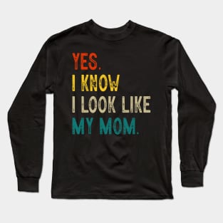 Yes I Know I Look Like My Mom Mother's Day Funny Women Girls Long Sleeve T-Shirt